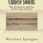 Chinese Swords: The Evolution and Use of the Jian and Dao (Knives, Swords, and Bayonets: A World History of Edged Weapon Warfare Book 5)