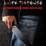 Practical Escrima Knife Defense: Filipino Martial Arts Knife Defense Training (Self Defense Book 9)
